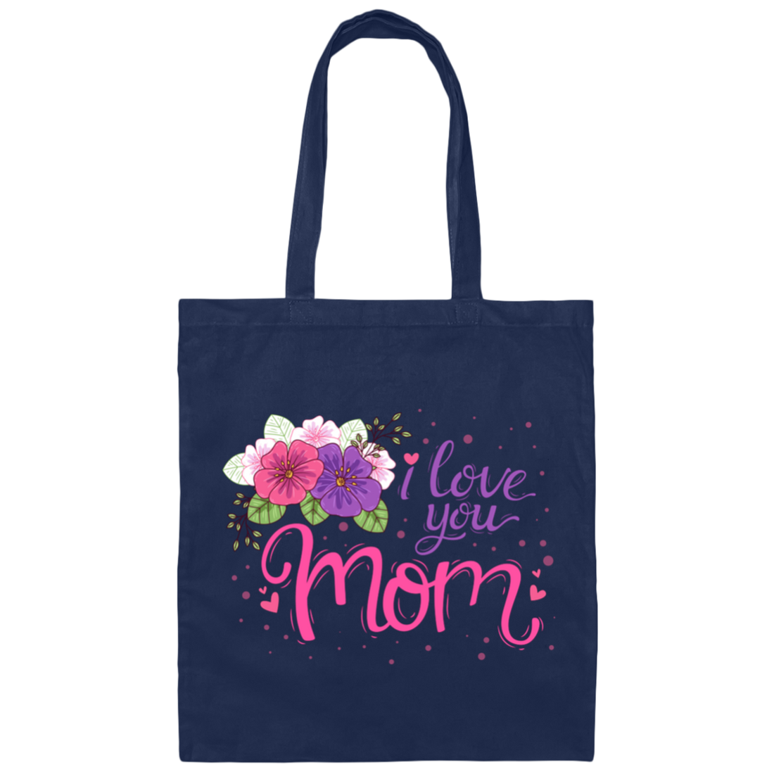 I Love You Mom, Flower For Mother, Best Of Mother, Love Mama Gift Canvas Tote Bag