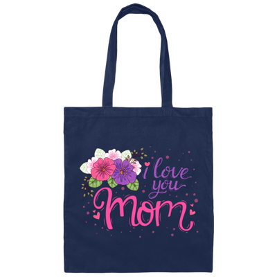 I Love You Mom, Flower For Mother, Best Of Mother, Love Mama Gift Canvas Tote Bag