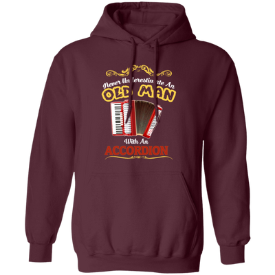 Never Underestimate An Old Man With An Accordion, Love Music Gift Pullover Hoodie