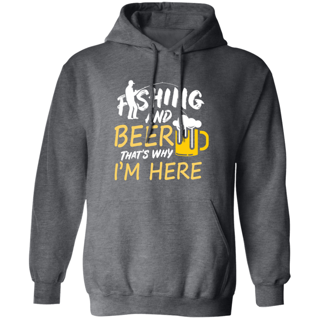 Fishing And Beer, That's Why I'm Here, I Love Fishing, Love Beer, Cheer Pullover Hoodie