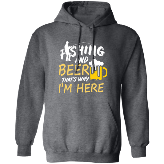 Fishing And Beer, That's Why I'm Here, I Love Fishing, Love Beer, Cheer Pullover Hoodie