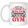 When Life Give You Pain, Go To The Gym, Gymer, Fitness White Mug