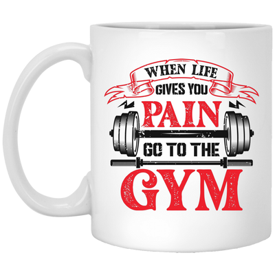 When Life Give You Pain, Go To The Gym, Gymer, Fitness White Mug