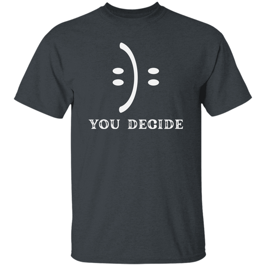 Smile Face, You Decide What You Receive, Fun Or Sad Unisex T-Shirt