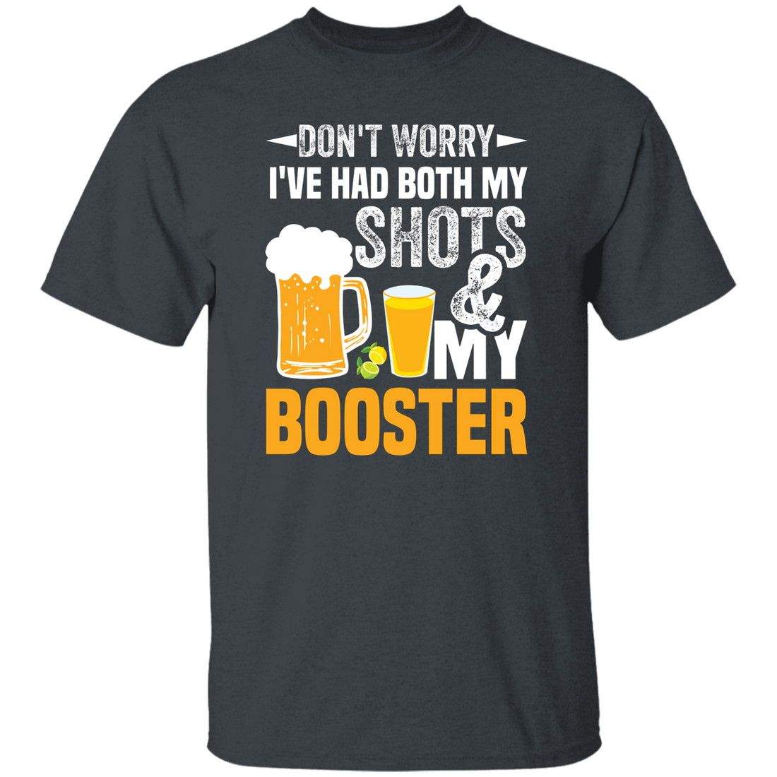 Don't Worry I've Had Both My Shots And My Booster, Beer Day Unisex T-Shirt