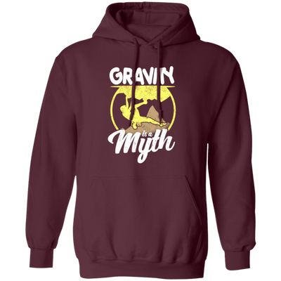 Climbing Lover, Mountaineering Gift, Bouldering, Gravity Is A Myth Pullover Hoodie