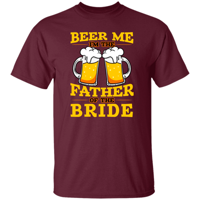 Happy Wedding, Beer Me, I Am Father Of The Bride, Love The Bride Unisex T-Shirt