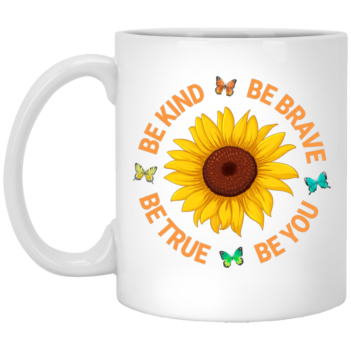 Be Kind, Be Brave Be True, Be You, Sunflower Lover White Mug