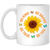 Be Kind, Be Brave Be True, Be You, Sunflower Lover White Mug