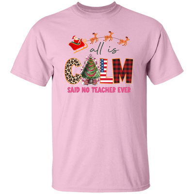 All Is Calm Said No Teacher Ever, Reindeer Ride Santa Christmas Unisex T-Shirt