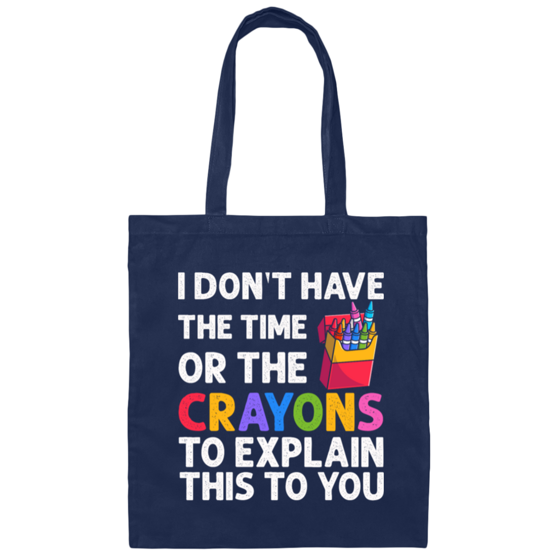 Please Grow Up, I Don't Have The Time Or The Crayons To Explain This To You Canvas Tote Bag