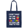 Please Grow Up, I Don't Have The Time Or The Crayons To Explain This To You Canvas Tote Bag