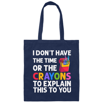 Please Grow Up, I Don't Have The Time Or The Crayons To Explain This To You Canvas Tote Bag