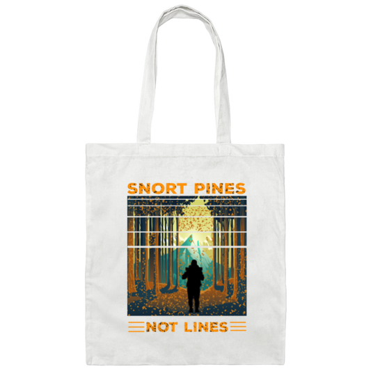 Snort Pines Not Lines Lovers, Lover Travel, Trip and Adventure Gift Canvas Tote Bag