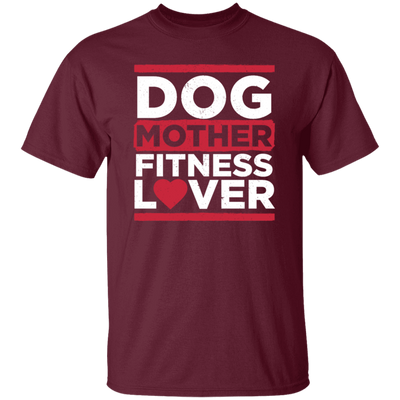 Dog Mother Fitness Lover, Fitness Mom, Love Dog, Mother Lover Gift Unisex T-Shirt