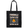 Campfire, Fireball No Camping Story Started Someone Eating Salad Canvas Tote Bag