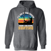 Today I Am Going Hunting I Will Do It Tomorrow Vintage Hunter Wildlife Pullover Hoodie