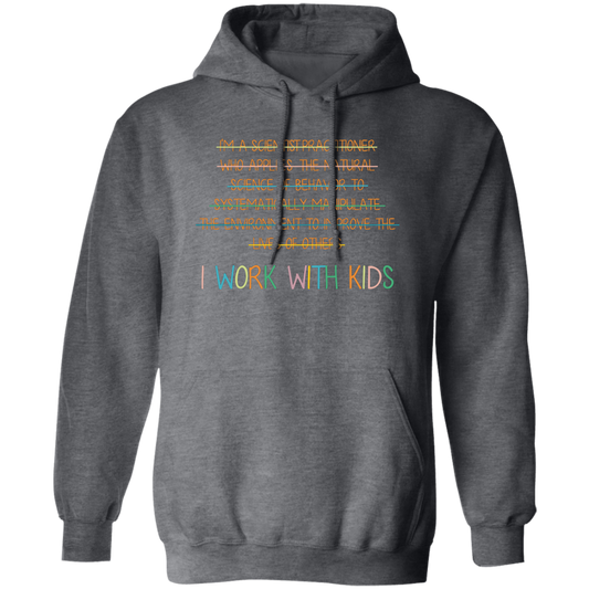 I Work With Kids, Scientist Practitioner, Science Of Behavior Pullover Hoodie