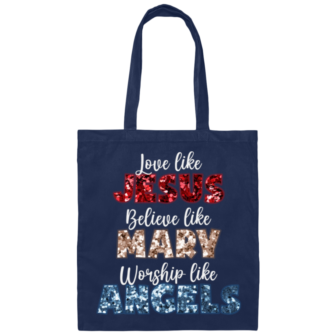 Love Like Jesus, Believe Like Mary, Worship Like Angels, Christian Lover Canvas Tote Bag