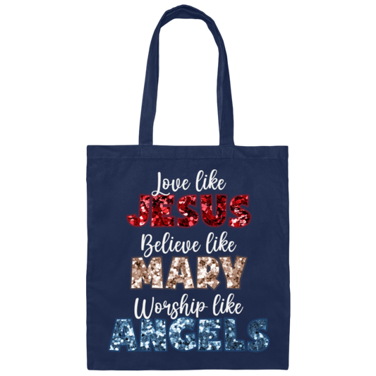 Love Like Jesus, Believe Like Mary, Worship Like Angels, Christian Lover Canvas Tote Bag