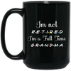 I Am Not Retired, I Am A Full Time Grandma, Gift For Grandma, Retire Lover Black Mug