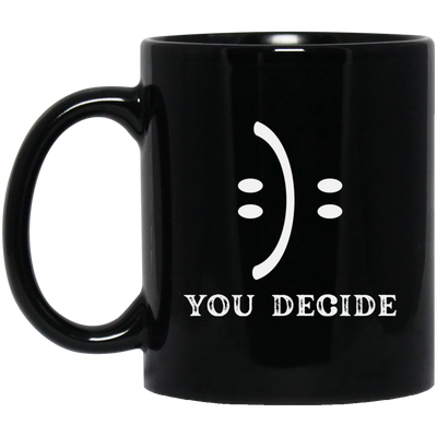 Smile Face, You Decide What You Receive, Fun Or Sad Black Mug