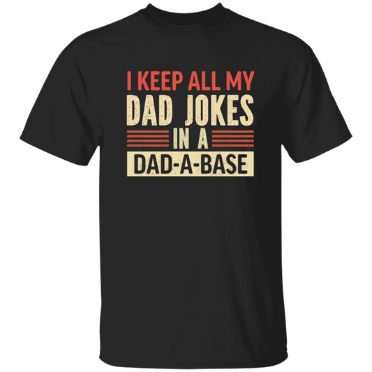 Father's Day Gifts, I Keep All My Dad Jokes In A Dad-A-Base Unisex T-Shirt