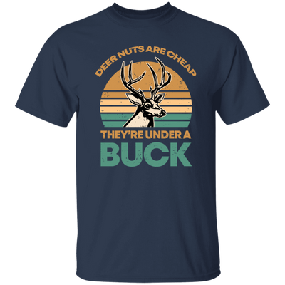 They Are Under A Buck, Funny Hunting Deer Nuts Are Cheap Unisex T-Shirt