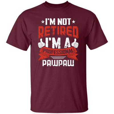 I'm Not Retired, I'm A Professional Pawpaw, Paternal Grandfather Unisex T-Shirt