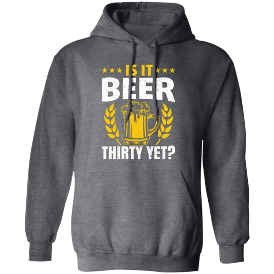 Is It Beer Thirty Yet, Beer Fan, Thirty Birthday, Best Beer Ever Pullover Hoodie