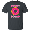 Donut Squad, Perfect For Donut Fans, Love Doughnut, Best For Kid Unisex T-Shirt