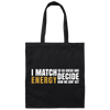 I Match Energy So Go Ahead And Decide How We Gon Act Canvas Tote Bag