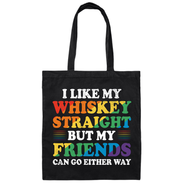 I Like My Whiskey Straight, But My Friends Can Go Either Way Canvas Tote Bag