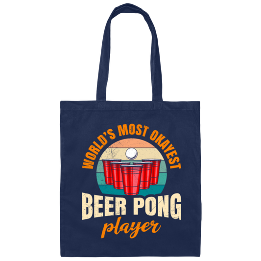 Beer Playing, World_s Most Okayest Beer Pong Player, True Or Dare Game Canvas Tote Bag