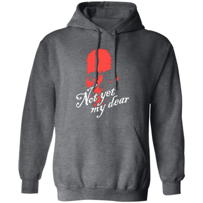 Not Yet My Dear, Red Skull, Waiting For Me, Horror Gift, Funny Skull Gift Pullover Hoodie