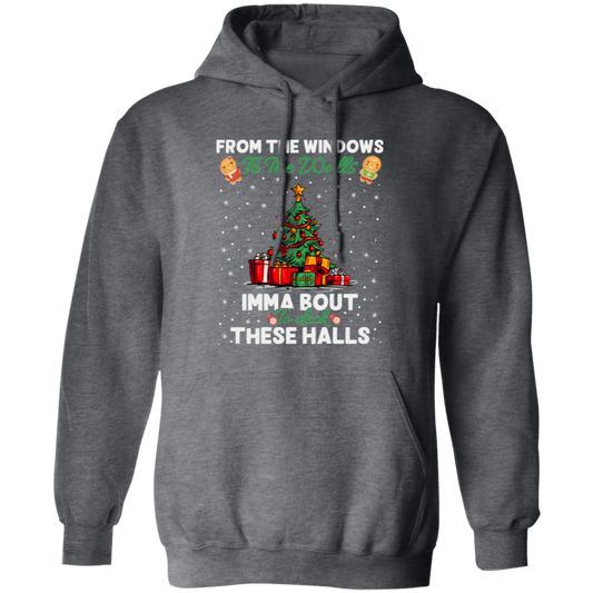 From The Windows To The Walls, Imma Bout These Halls, Merry Christmas, Trendy Christmas Pullover Hoodie