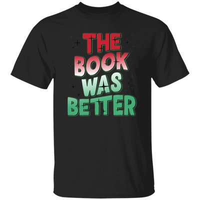 The Book Was Better, Love Books, Books Lover, Best Book Unisex T-Shirt