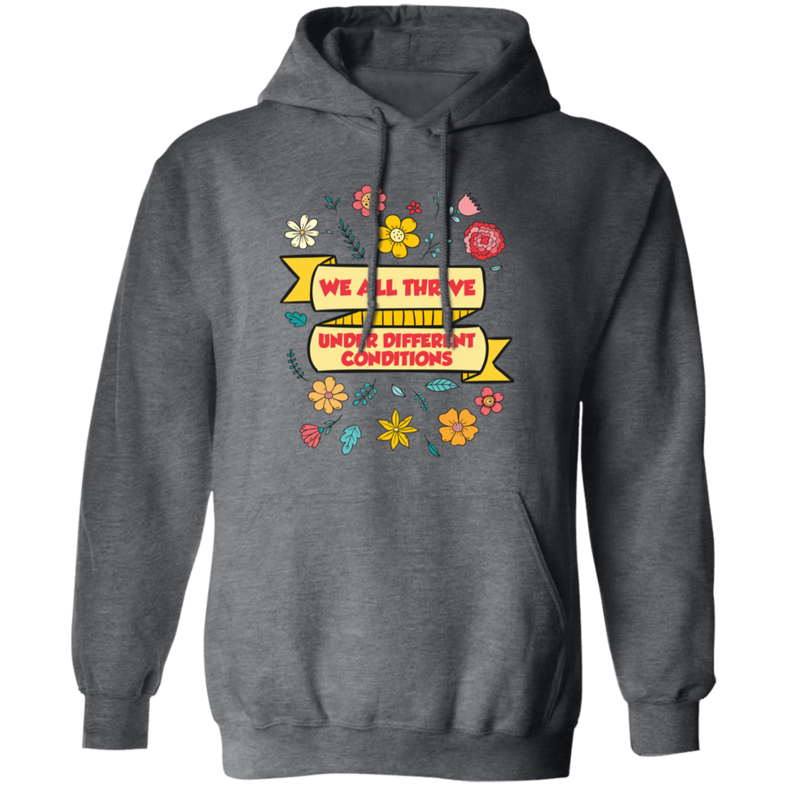 We All Thrive Under Different Conditions, Different Lives Pullover Hoodie