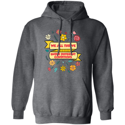 We All Thrive Under Different Conditions, Different Lives Pullover Hoodie