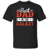 Best Dad In The Galaxy, Best Dad Ever, Best Dad In The World Unisex T-Shirt