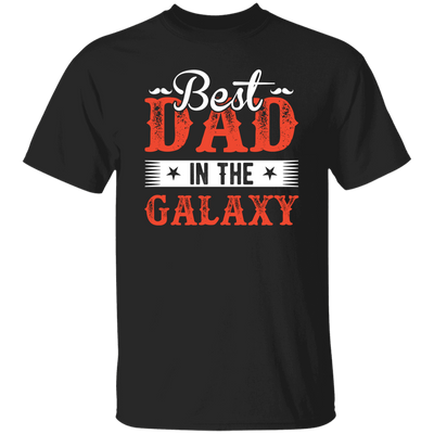 Best Dad In The Galaxy, Best Dad Ever, Best Dad In The World Unisex T-Shirt