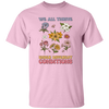 We All Thrive Under Different Conditions, Different Flowers Unisex T-Shirt