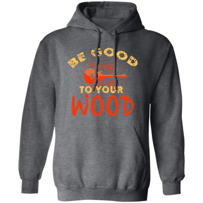 Guitar Lover, Be Good To Your Wood, Music Best Gift, My Music My Life Pullover Hoodie