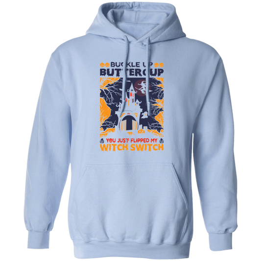 Buckle Up Buttercup, You Just Flipped My Witch Switch Pullover Hoodie