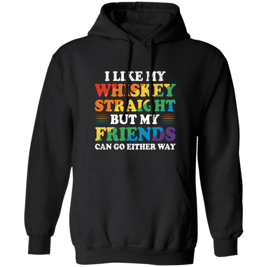 I Like My Whiskey Straight, But My Friends Can Go Either Way Pullover Hoodie