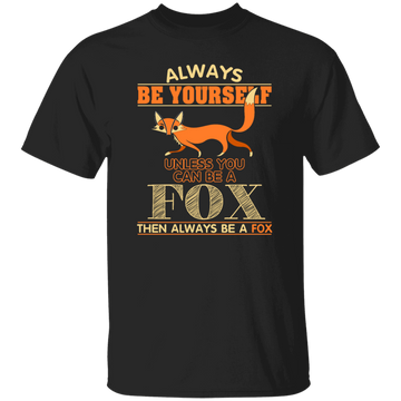 Always Be Yourself, Unless You Can Be A Fox, Then Always Be A Fox Unisex T-Shirt