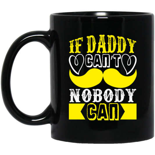Best Dad Ever, If Daddy Can't, Nobody Can, Father's Day Black Mug