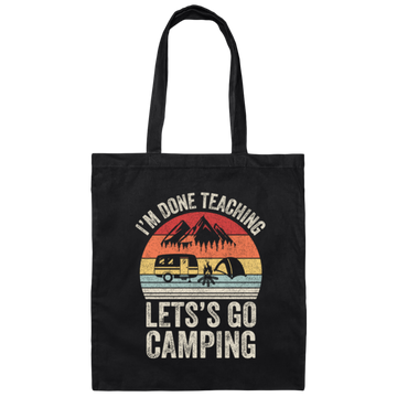 Let's Go Camping, Teacher Vintage, Retro I Am Done Teaching Students Canvas Tote Bag