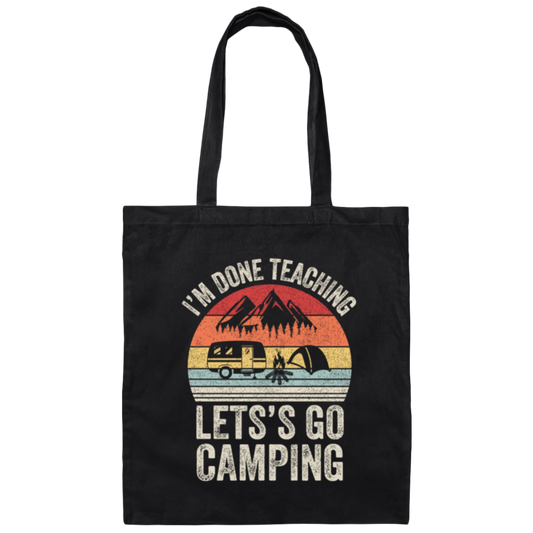 Let's Go Camping, Teacher Vintage, Retro I Am Done Teaching Students Canvas Tote Bag