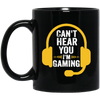 Can't Hear You, I'm Gaming, Funny Video Game, Video Game Player Black Mug